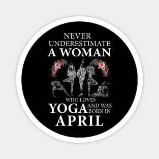 Never Underestimate A Woman Who Loves Yoga Born In April Magnet